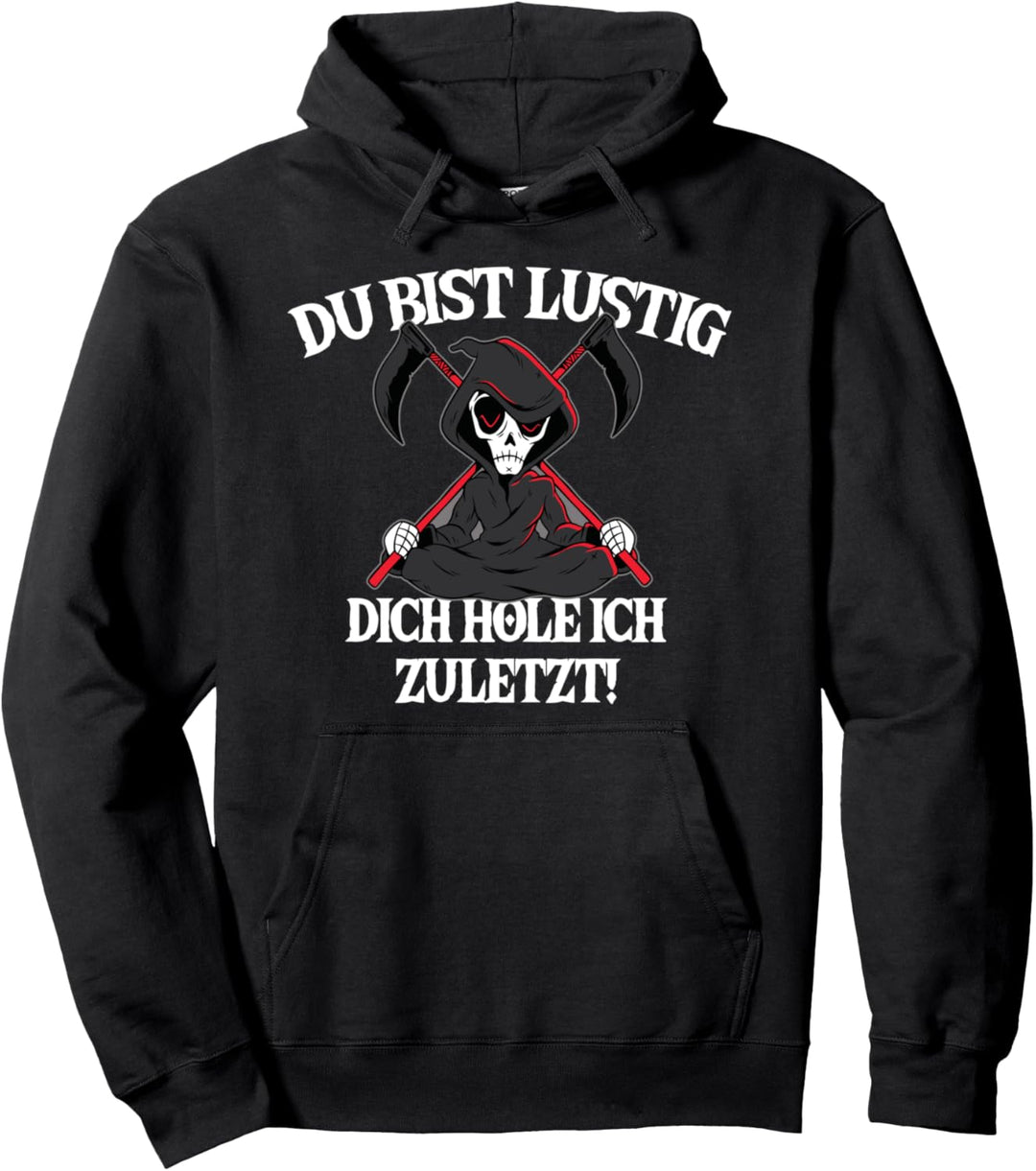 Du bist Lustig, dich hole ich zuletzt! Sensenmann Sarkasmus Pullover Hoodie