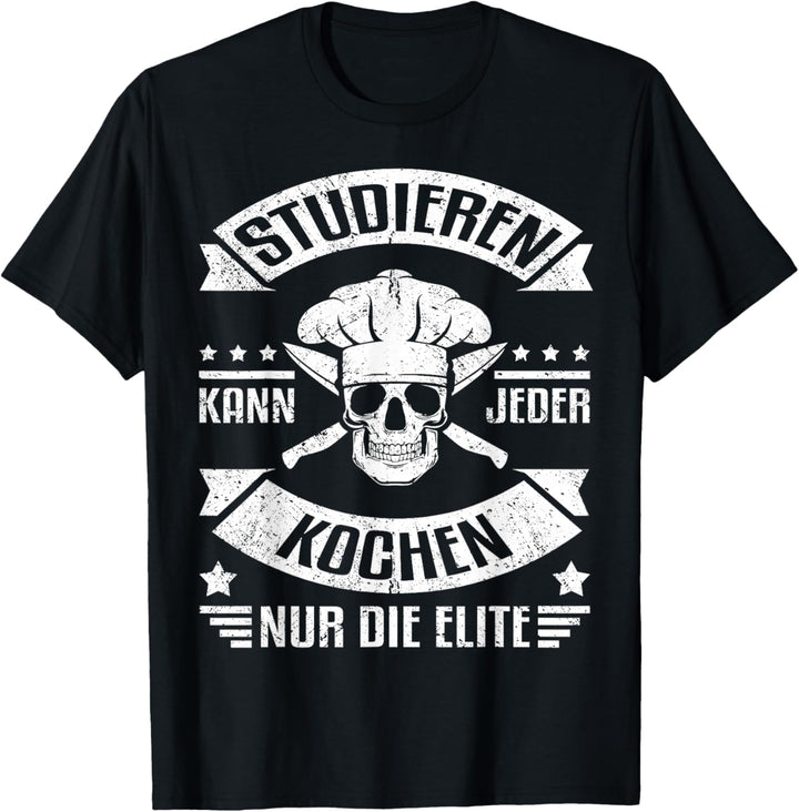 Studieren kann jeder, kochen nur die Elite - Lustiges Köche T-Shirt