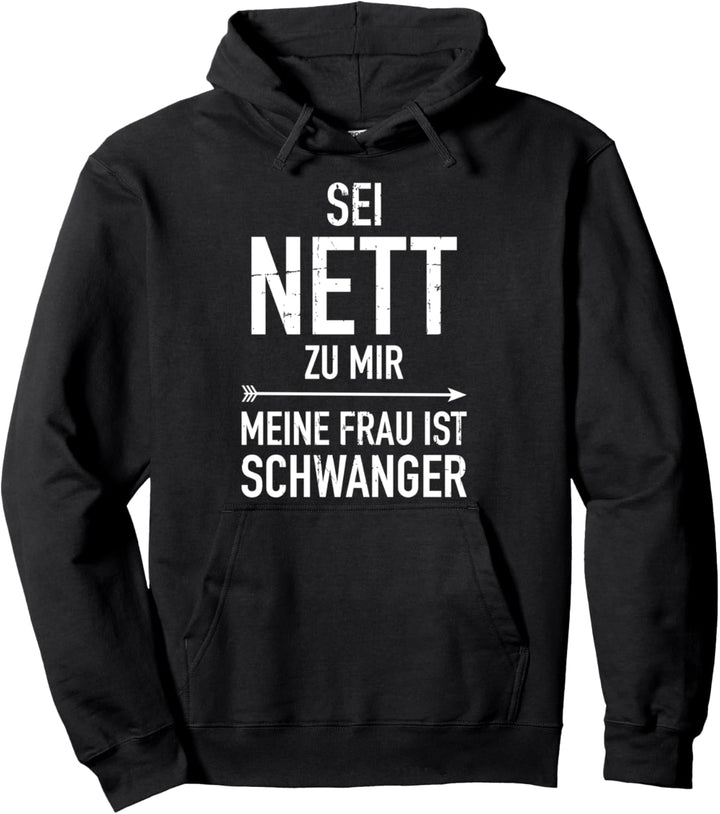 Sei nett zu mir meine Frau erwartet ein Baby Papa Vater Pullover Hoodie