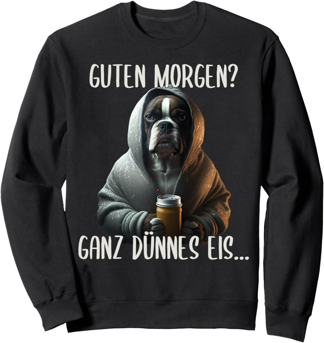 Guten Morgen Ganz Dünnes Eis, Deutscher Boxer Hund & Kaffee Sweatshirt