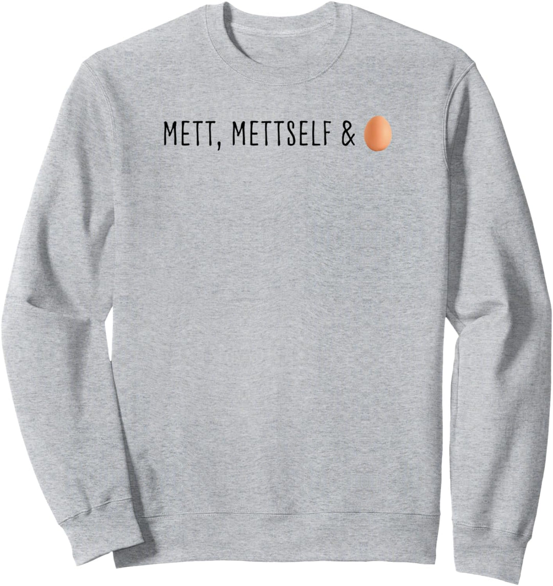Mett, Mettself and Ei Sweatshirt