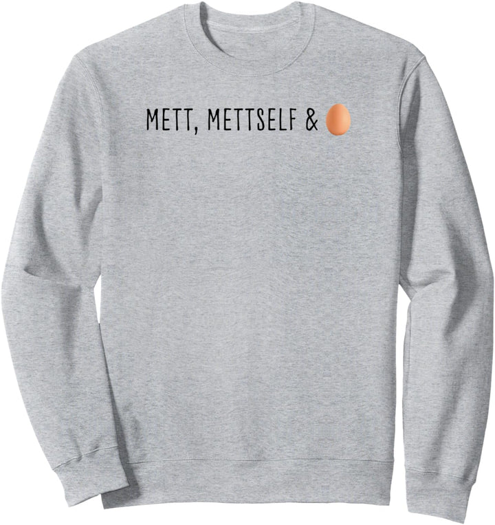 Mett, Mettself and Ei Sweatshirt