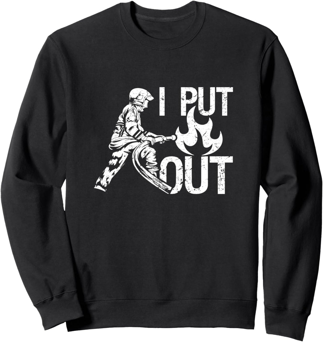 I Put Out Firefighter | Funny Fire Engine Hose Adult Humor Sweatshirt
