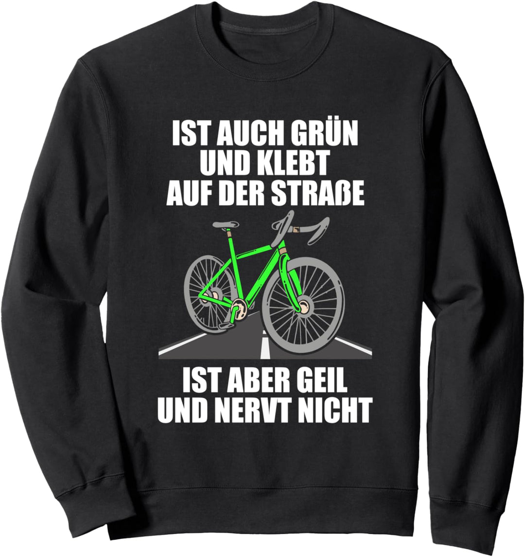 Auch grün und klebt auf der Strasse Fahrrad lustiges Rennrad Sweatshirt