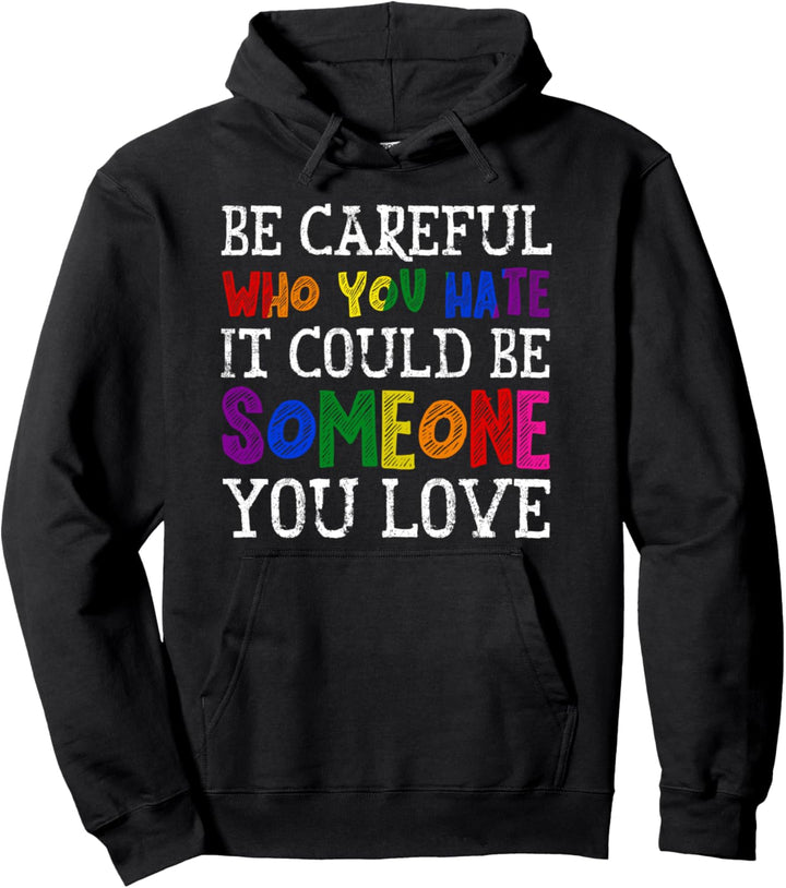 Seien Sie vorsichtig, wen Sie hassen LGBT stolze Verbündete Gleichstellung der Geschlechter Pullover