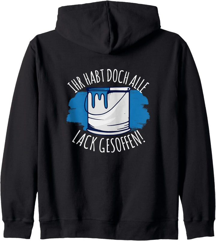 Ihr Habt doch alle Lack gesoffen Maler Lackierer Sprüche Kapuzenjacke