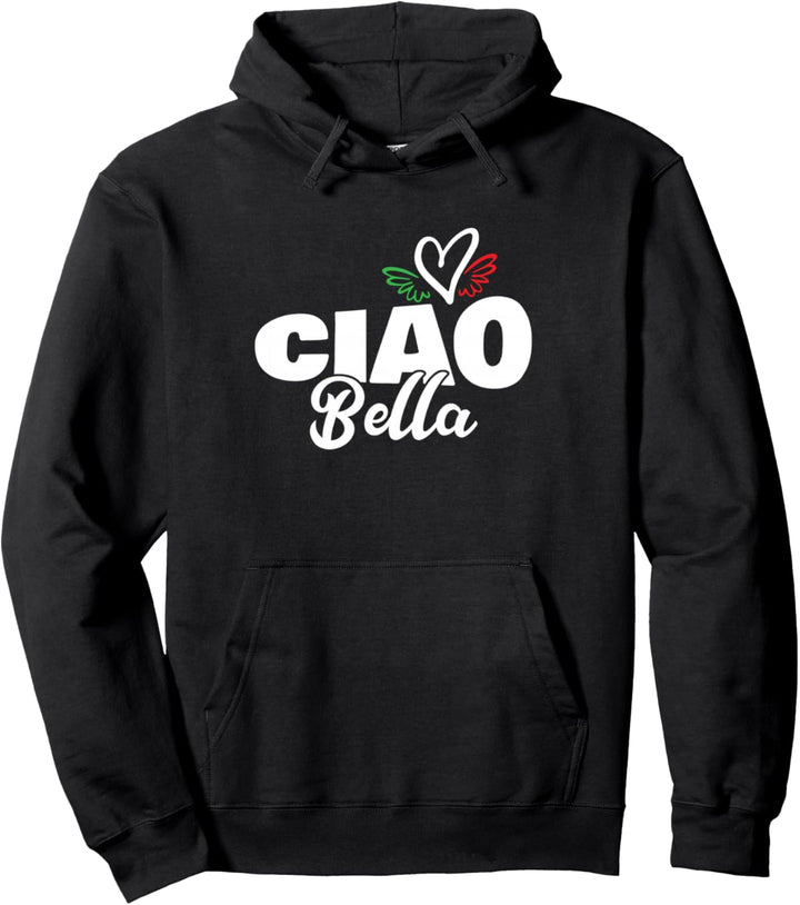 Ciao Bella Hello Beautiful Italian Heart Italy Expression Pullover Hoodie