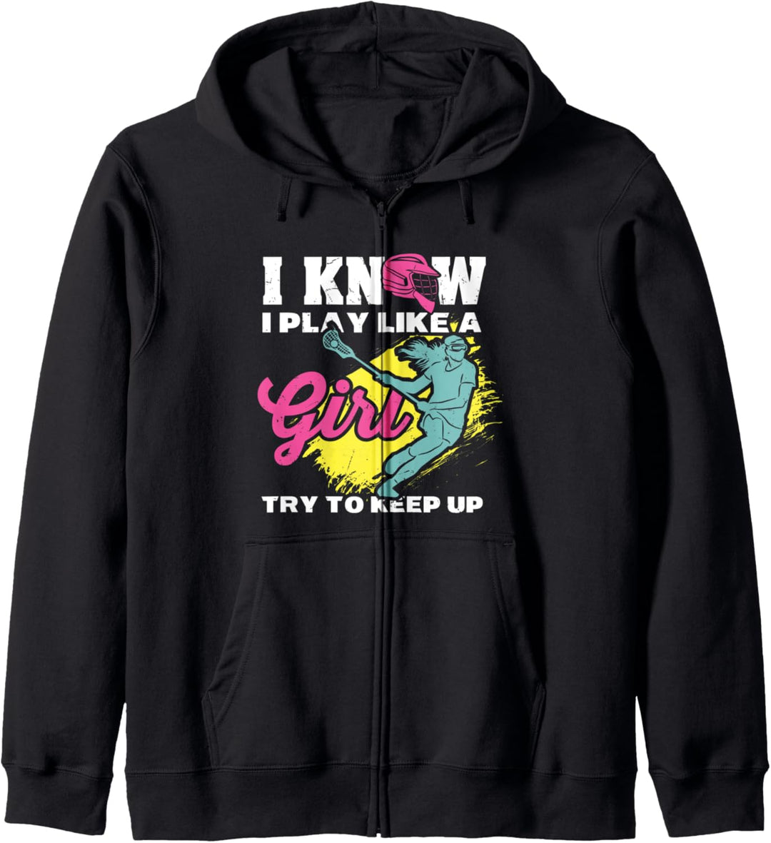 I Know I Play Like A Girl Try To Keep Up Lacrosse Kapuzenjacke