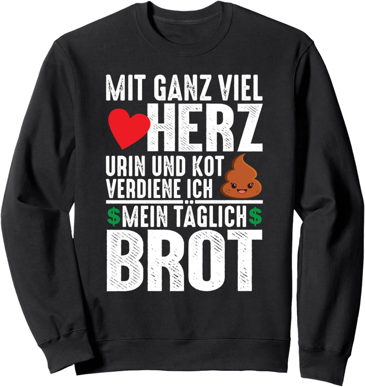 Mit Ganz Viel Herz Urin Und Kot Verdiene Mein Täglich Brot Sweatshirt