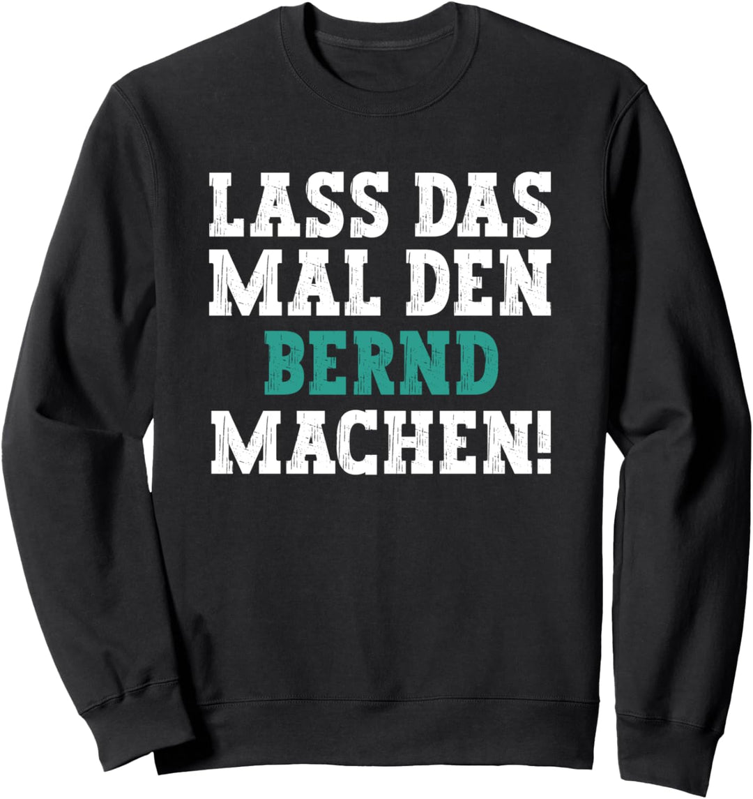 Lass Das Mal Den Bernd Machen Lustiger Spruch Name Bernd Sweatshirt