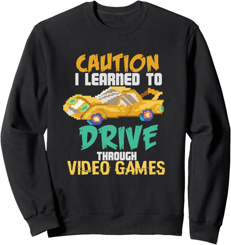 Achtung, ich habe durch Videospiele gelernt Auto zu fahren Sweatshirt