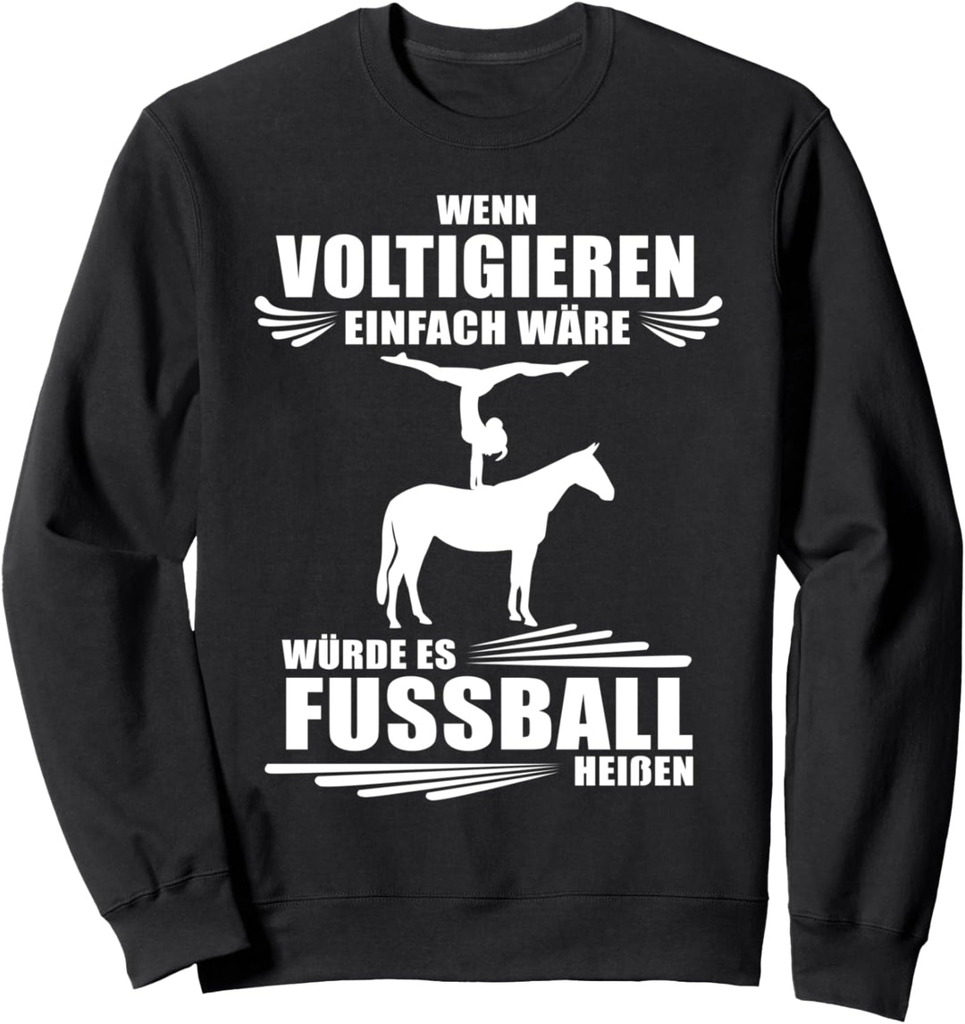 Wenn Voltigieren einfach wäre würde es Fussball heissen Sweatshirt