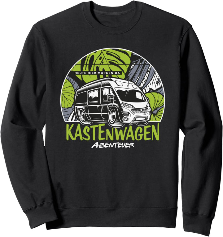 Kastenwagen - Abenteuer - Heute Hier Morgen Da Sweatshirt