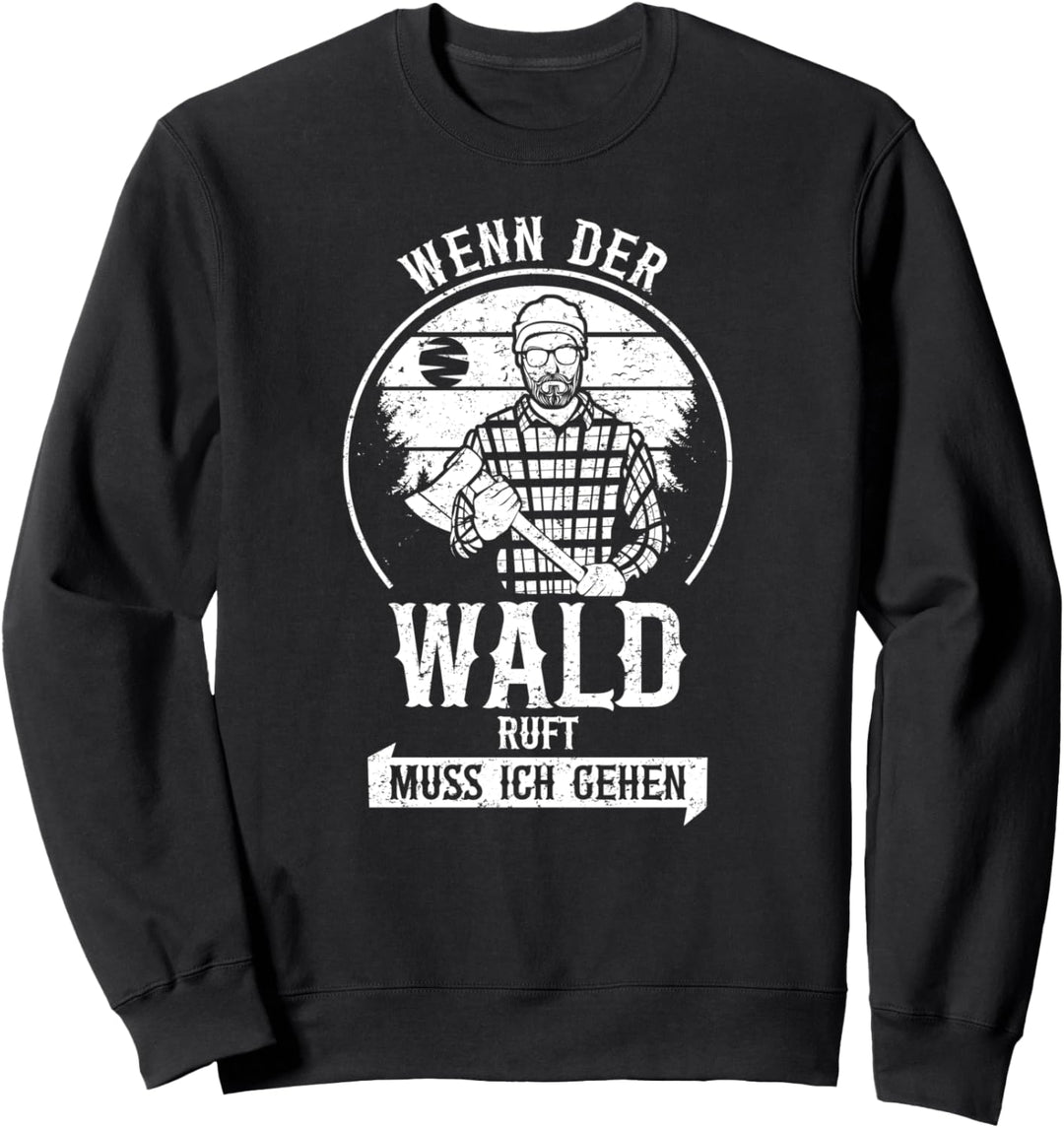 Wenn der Wald ruft muss ich gehen Säge Motorsäge Holzfäller Sweatshirt