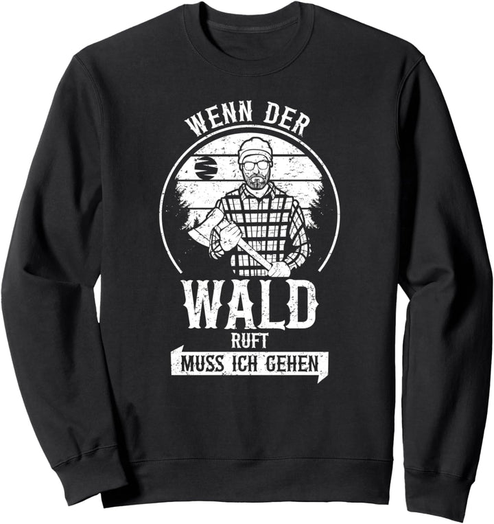Wenn der Wald ruft muss ich gehen Säge Motorsäge Holzfäller Sweatshirt