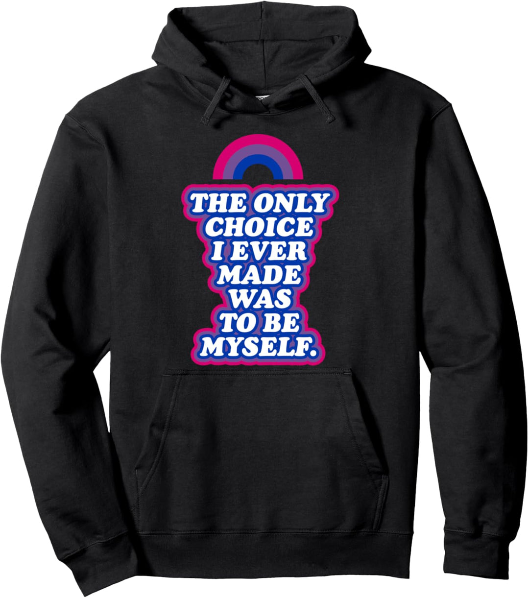 Die einzige Wahl, die ich jemals getroffen habe, war ich selbst bisexueller Stolz Pullover Hoodie