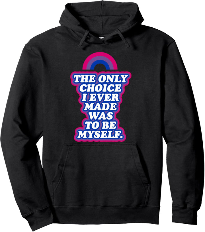 Die einzige Wahl, die ich jemals getroffen habe, war ich selbst bisexueller Stolz Pullover Hoodie