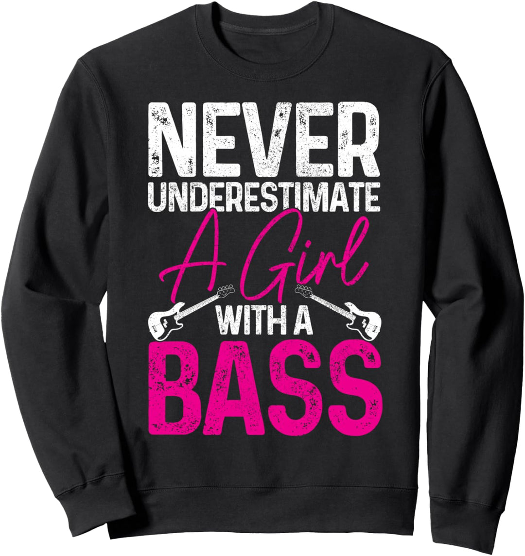 Never Underestimate A Girl With A Bass Gitarre Bassist Funny Sweatshirt