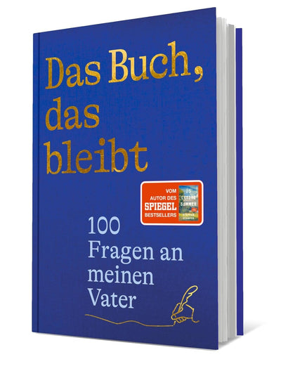 Das Buch, das bleibt: 100 Fragen an meinen Vater | Vom Autor des SPIEGEL-Bestsellers 25 letzte Somme