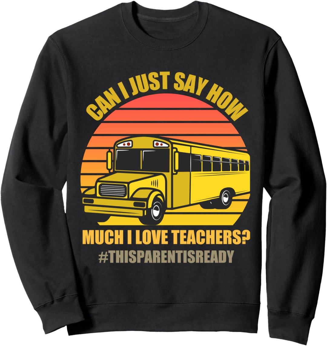 Kann ich nur sagen, wie ich Lehrer liebe Eltern bereit für Sweatshirt