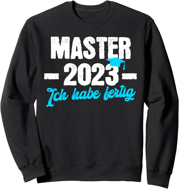 Master 2023 ich habe fertig Prüfung bestanden Sweatshirt