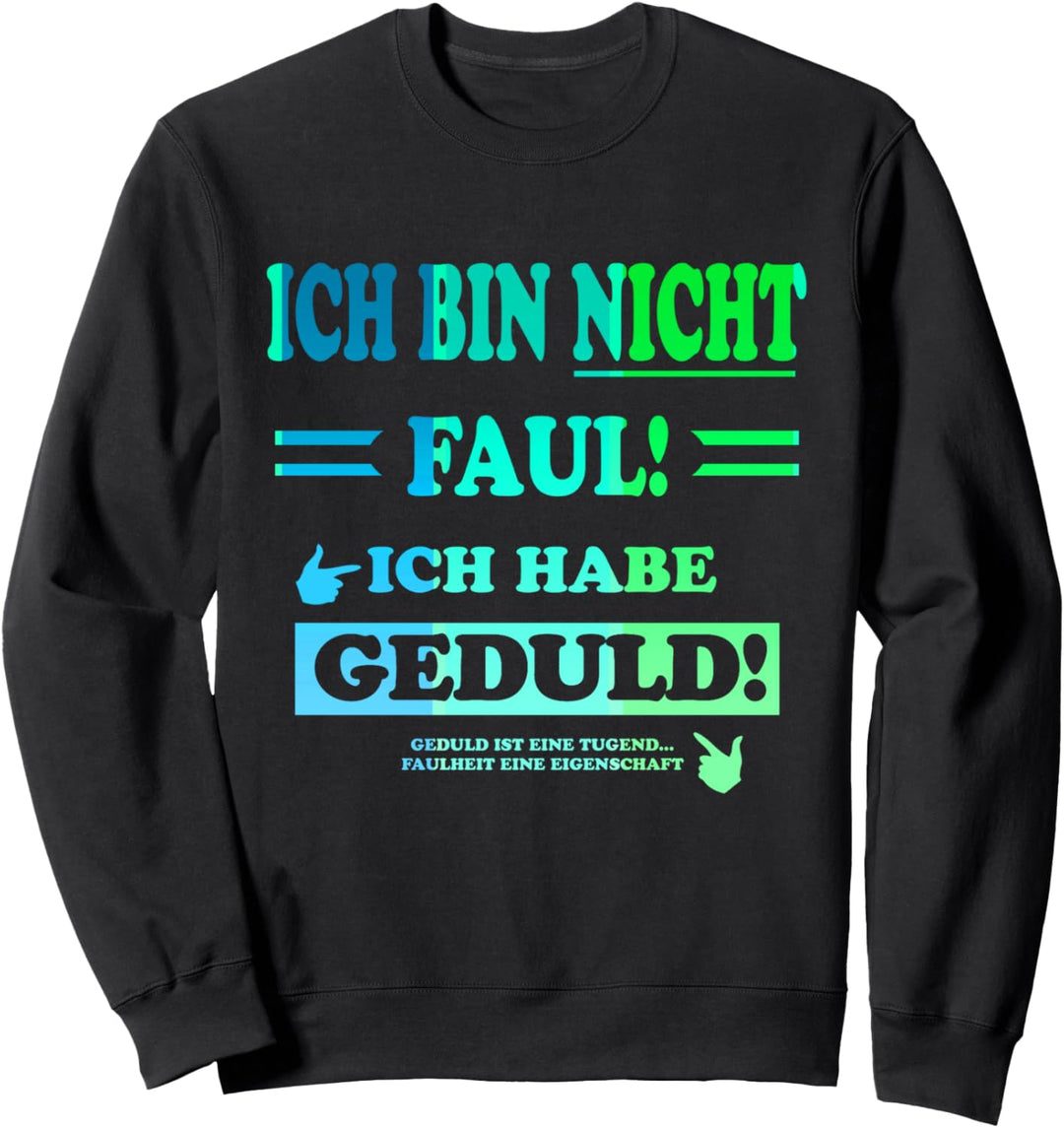 Ich Bin Nicht Faul Ich Habe Geduld! Lustiges Geschenk Spruch Sweatshirt