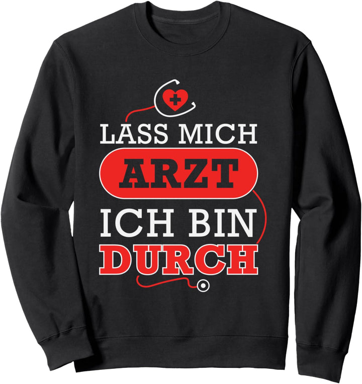 Lass Mich Arzt Ich Bin Durch Ärztin Geschenk Spruch Lustig Sweatshirt