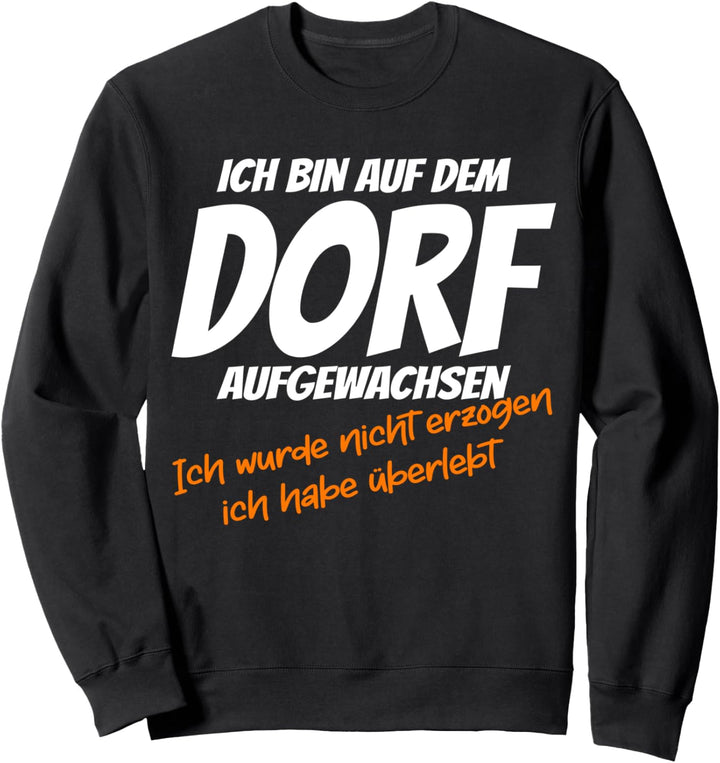 Auf dem Dorf aufgewachsen ich habe überlebt, witziges Spruch Sweatshirt