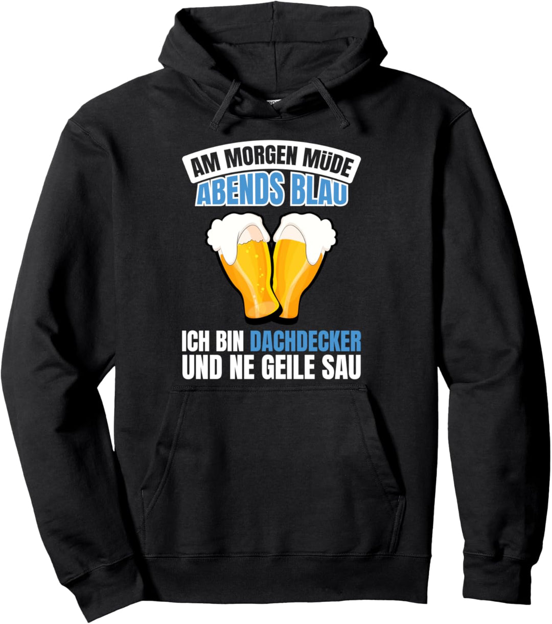 Dachdecker Lustige Sprüche - Am Morgen Müde Abends Blau Pullover Hoodie
