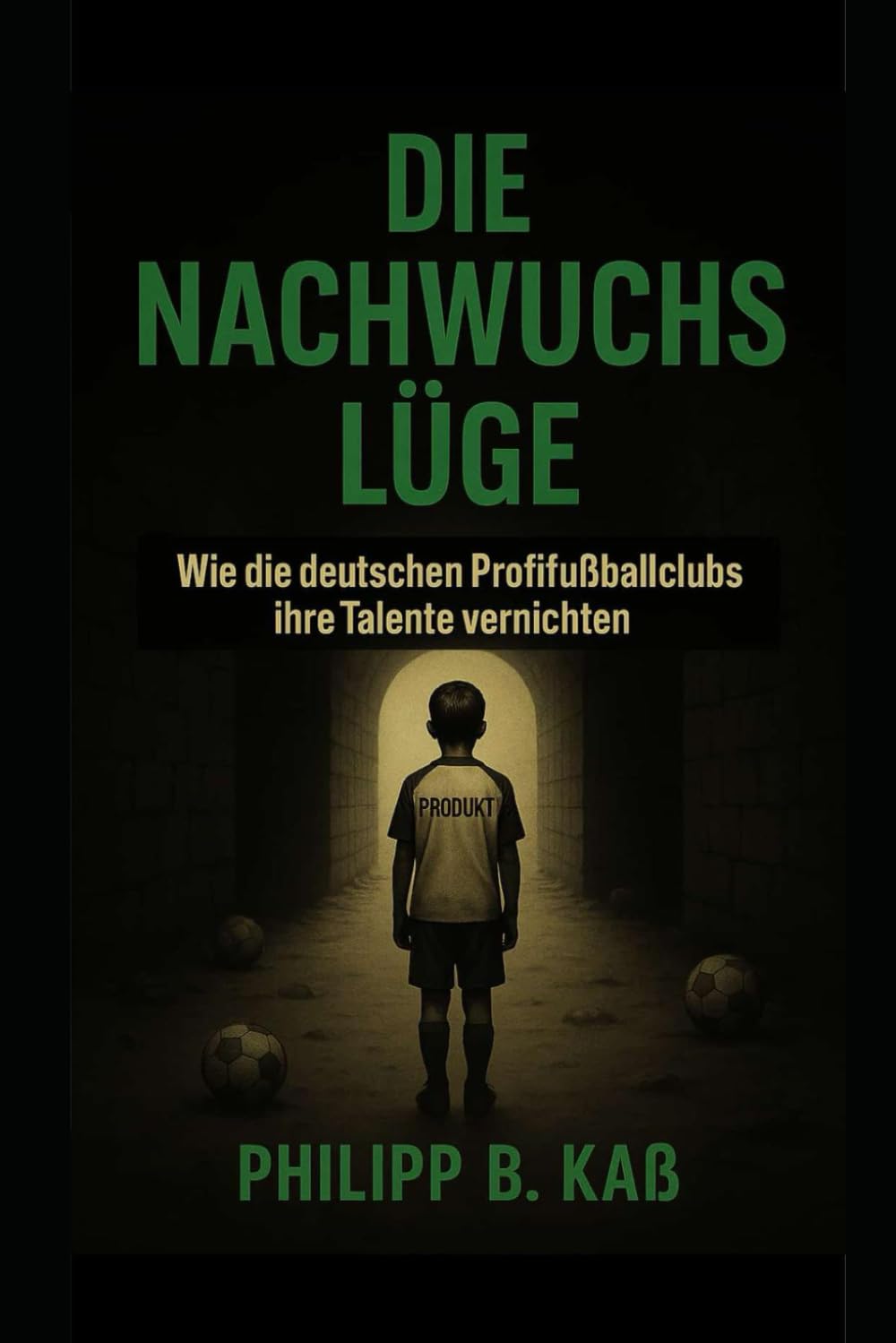 DIE NACHWUCHSLÜGE: Wie die deutschen Profifussballclubs ihre Talente vernichten, Taschenbuch
