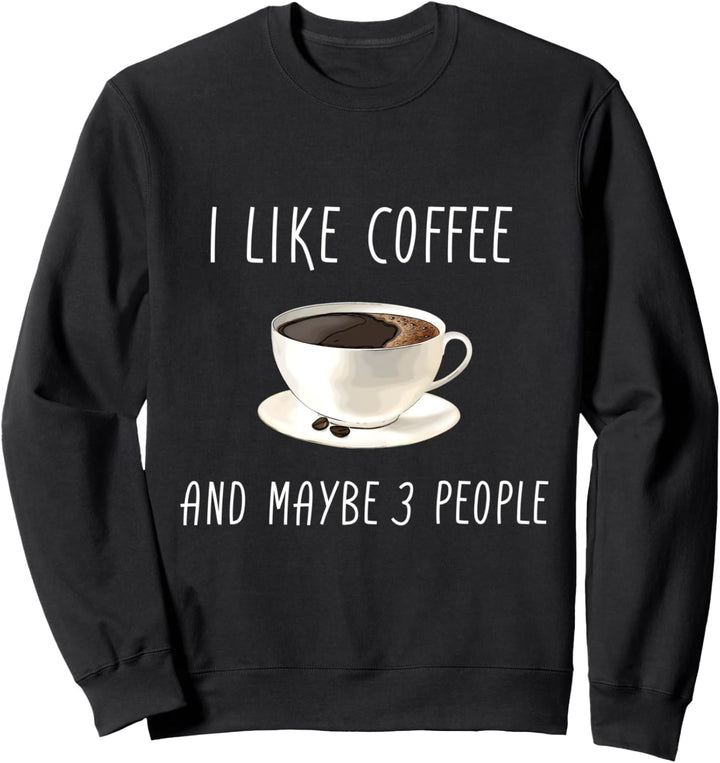 Ich mag Kaffee und vielleicht drei Leute (D010-1084A) Sweatshirt