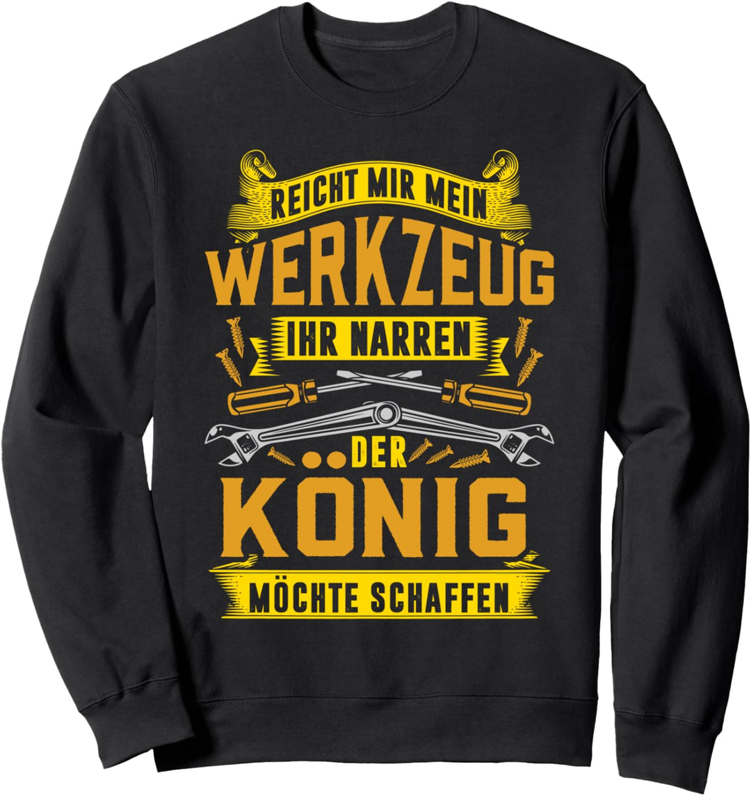 Reicht mir mein Werkzeug ihr Narren Baustelle Elektriker Sweatshirt