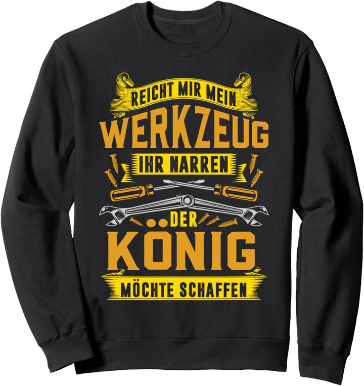 Reicht mir mein Werkzeug ihr Narren Baustelle Elektriker Sweatshirt