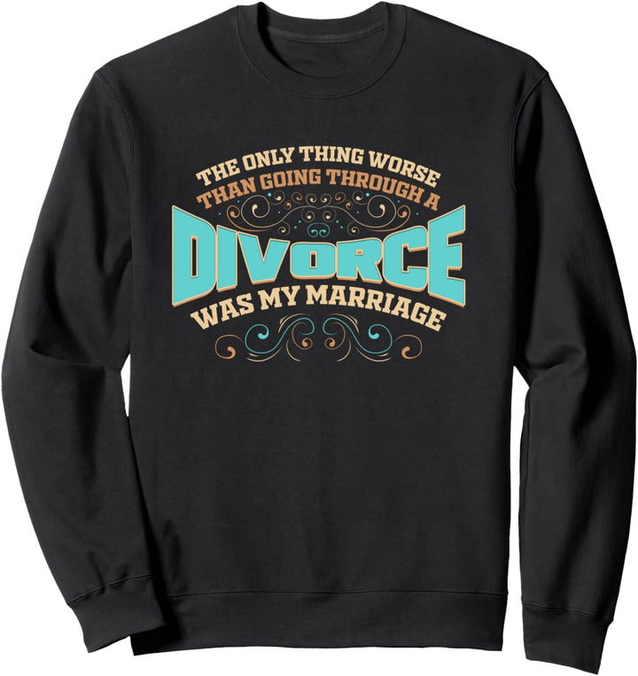 Worse than my Divorce was my Marriage - Lustiges Scheidung Sweatshirt