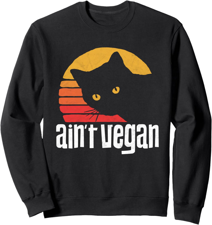 Ain't Vegan - Funny Cat Retro 80s Sun Graphic Sweatshirt