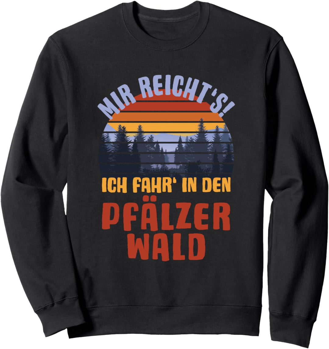 MIR REICHT’S! ICH FAHR‘ IN DEN PFÄLZERWALD Pfalz Sweatshirt