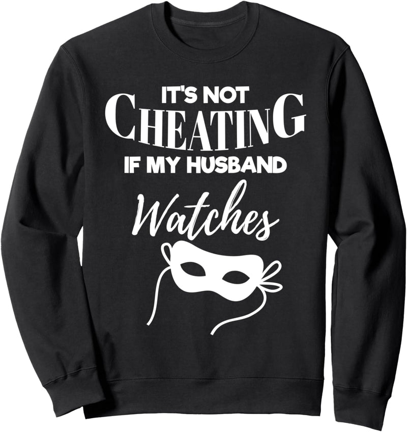 Not Cheating Husband Watches Threesome Swinger Hotwife Sweatshirt