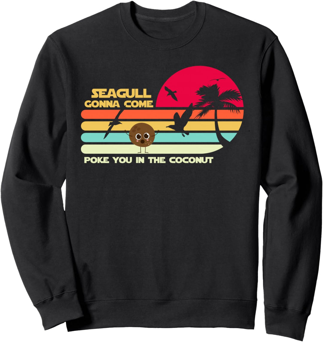 Seagulls Poke you in the Coconut Meme Stop It Now Fun Joke Sweatshirt
