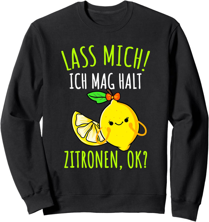 Lustiges Damen Lass Mich Ich Mag Halt Zitronen Sweatshirt