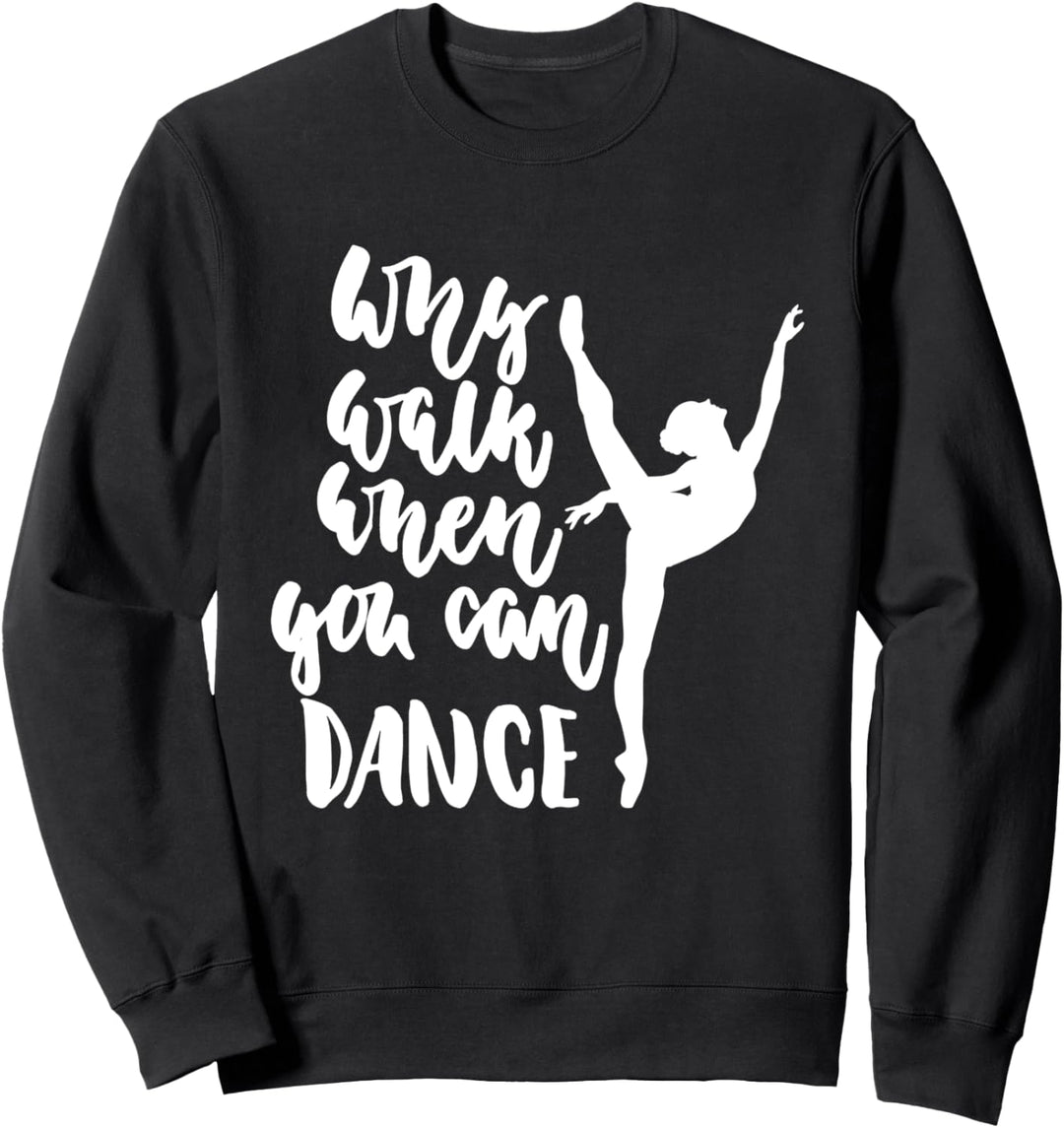 Warum gehen, wenn Sie Ballett tanzen können Sweatshirt