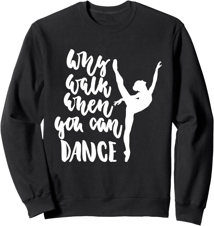 Warum gehen, wenn Sie Ballett tanzen können Sweatshirt