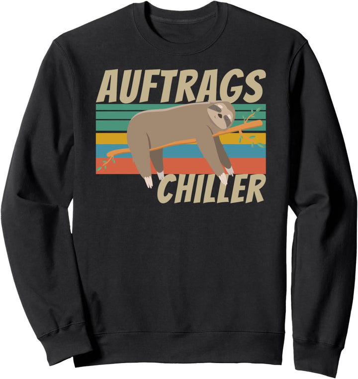 Auftrags Chiller Lustiger Faultier Spruch Arbeitskollege Sweatshirt