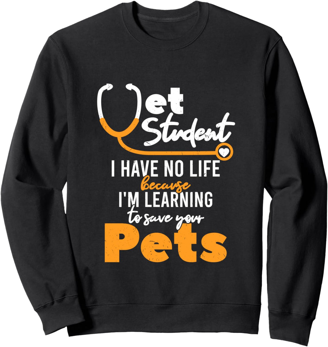 I Have No Life Learning To Save Your Pets | Fun Veterinarian Sweatshirt