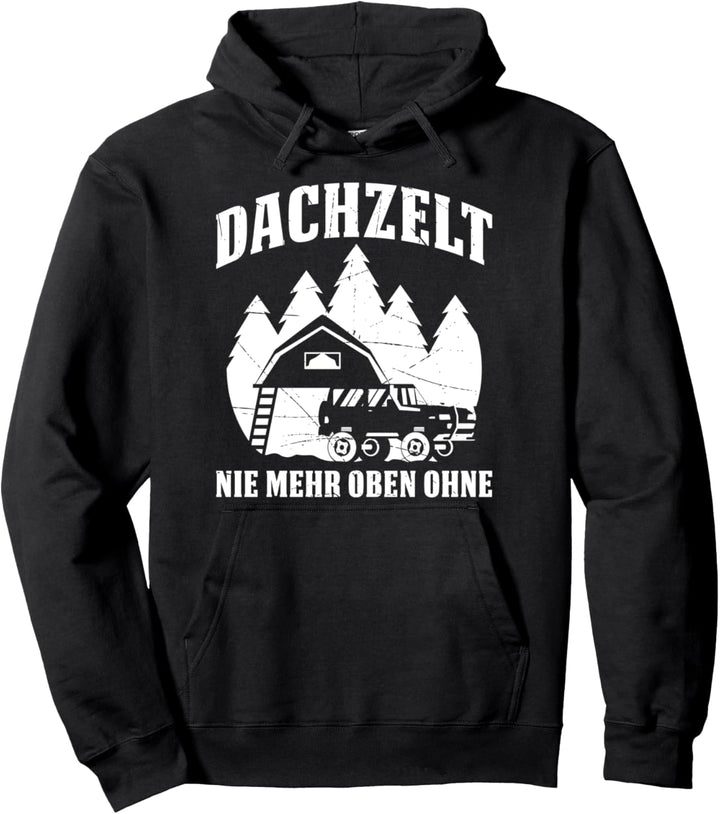 Dachzelt Nie Mehr Oben Ohne Dachzelt Camping Pullover Hoodie