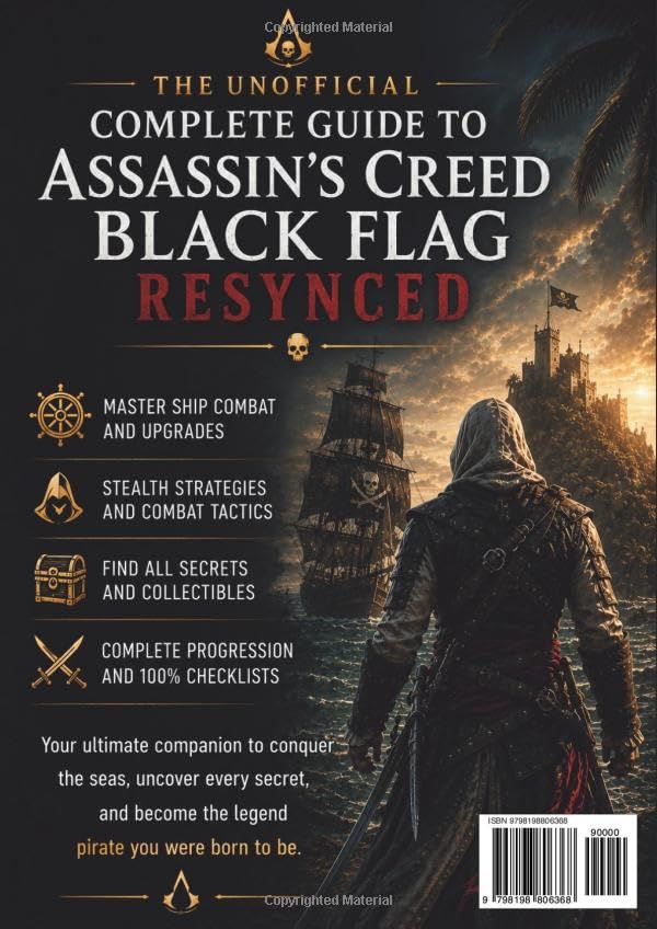 The Unofficial Complete Guide to Assassin's Creed: Black Flag Resynced: Walkthroughs, Naval Combat T