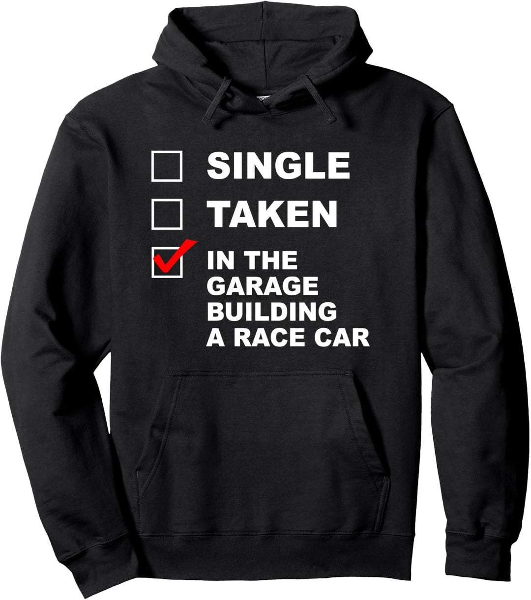 SINGLE - TAKEN - IN THE GARAGE BUILDING A RACE CAR | Funny Pullover Hoodie