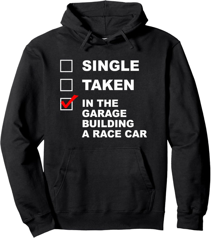 SINGLE - TAKEN - IN THE GARAGE BUILDING A RACE CAR | Funny Pullover Hoodie