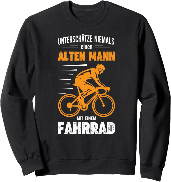 Unterschätze Niemals Einen Alten Mann Mit Fahrrad - Rentner Sweatshirt
