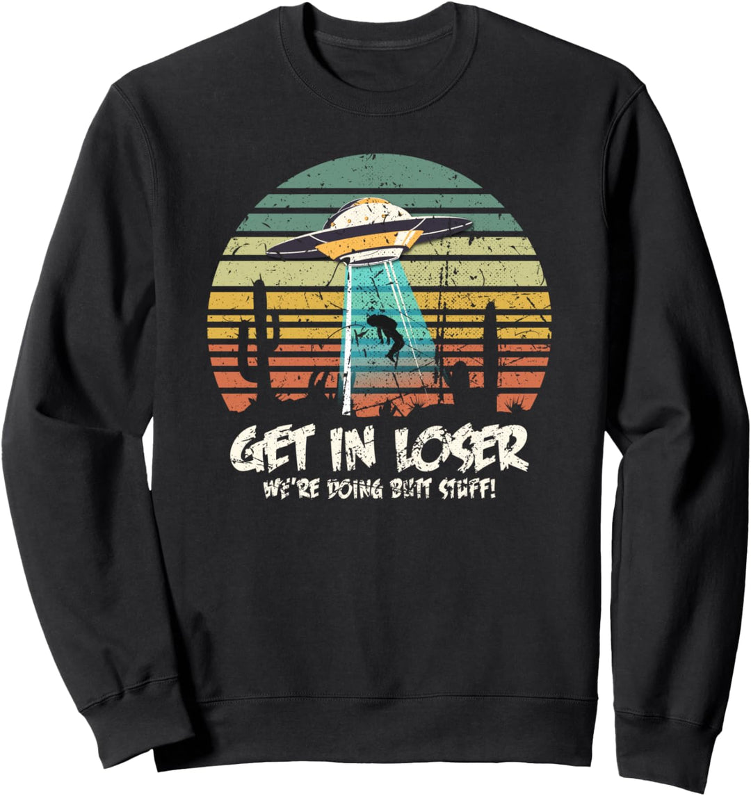 Holen Sie sich in Loser UFO Butt Stuff Geschenk Sweatshirt