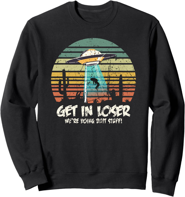 Holen Sie sich in Loser UFO Butt Stuff Geschenk Sweatshirt